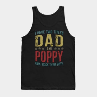 I Have Two Titles Dad And Poppy And I Rock Them Both Tank Top
